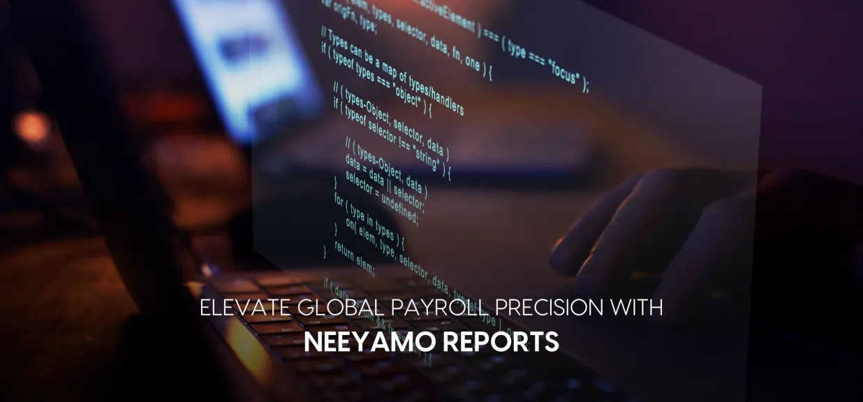 Global Payroll Reporting Made Easy: Simplify Year-End with Neeyamo Reports