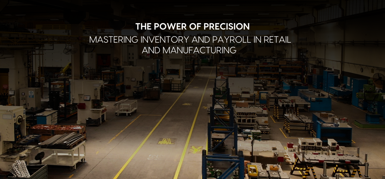 Thumbnail image for blog on The Power of Precision: Mastering Inventory and Payroll in Retail and Manufacturing