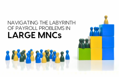 Navigating the labyrinth of Payroll problems in Large MNCs 